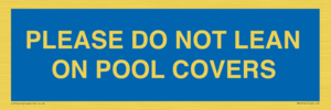 PLEASE DO NOT LEAN ON POOL COVERS